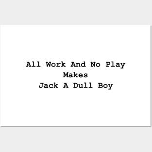 All Work And No Play Makes Jack A Dull Boy Posters and Art